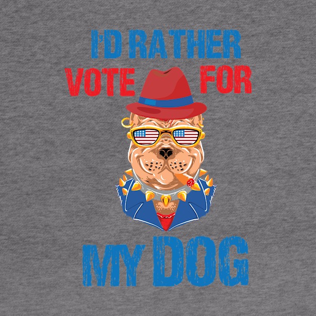 I'd Rather Vote For My Dog Pet Lover by printalpha-art